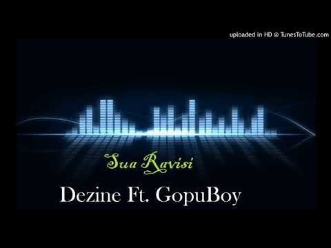 Dezine Ft. GopuBoy - SUA RAVISI | 2017