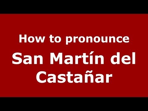 How to pronounce San Martín del Castañar (Spanish/Spain) - PronounceNames.com