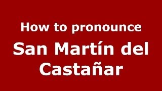 How to pronounce San Martín Del Castañar