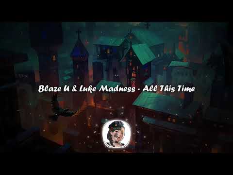 Blaze U & Luke Madness - All This Time