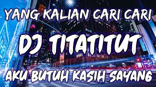 Download lagu DJ TITATITUT AKU BUTUH KASIH SAYANG mp3