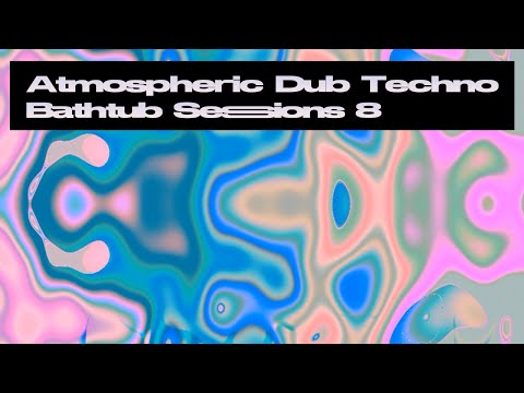 Atmospheric Dub Techno Mix - Bathtub Sessions 8