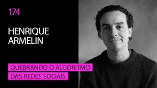 Henrique Armelin - Quebrando o Algoritmo das Redes Sociais