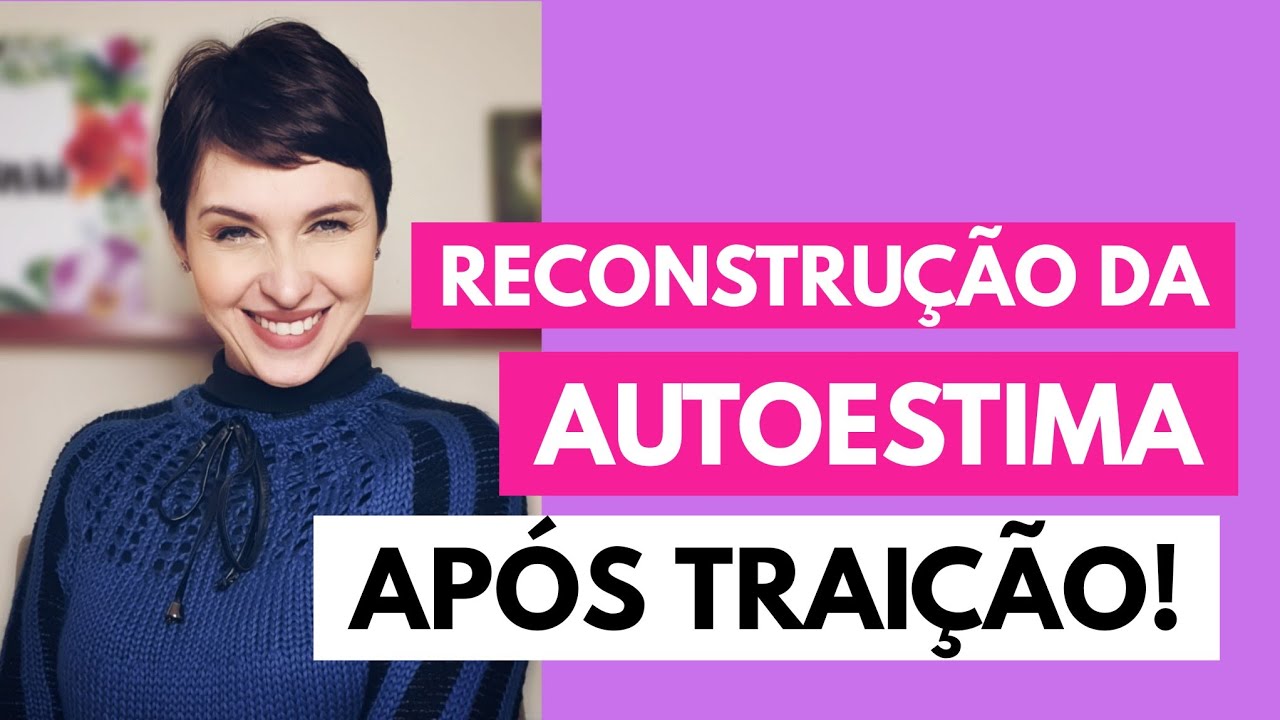 Reconstrução da autoestima após traição!