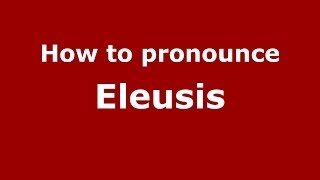 How to pronounce Eleusis