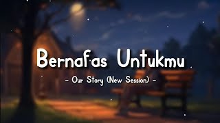 Download lagu Our Story - Bernafas Untukmu (Lyrics Video) || New Session || Speed Up Version! mp3