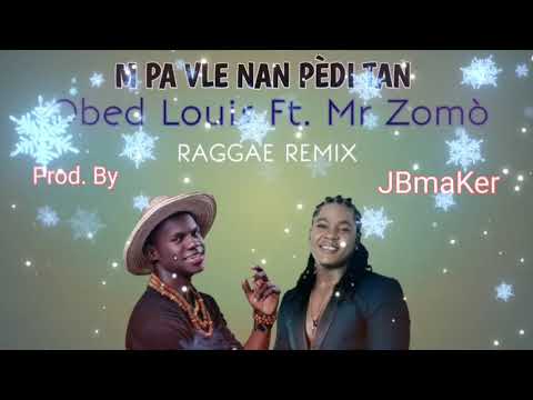 Obed Louis (M PA VLE NAN PÈDI TAN) Ft. Mr Zomò Remix Raggae Type Beats