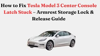 How to Fix Tesla Model 3 Center Console Latch Stuck – Armrest Storage Lock & Release Guide
