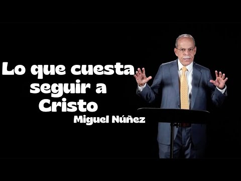 Lo que cuesta seguir a Cristo - Miguel Núñez