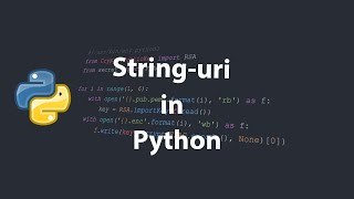 STRING-uri in Python -  tutorial pentru incepatori #3