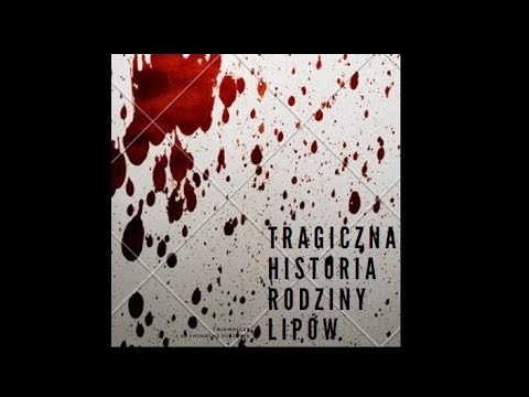 TRAGEDIA RODZINY LIPÓW