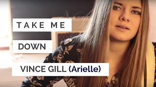 Take Me Down - Vince Gill - Arielle