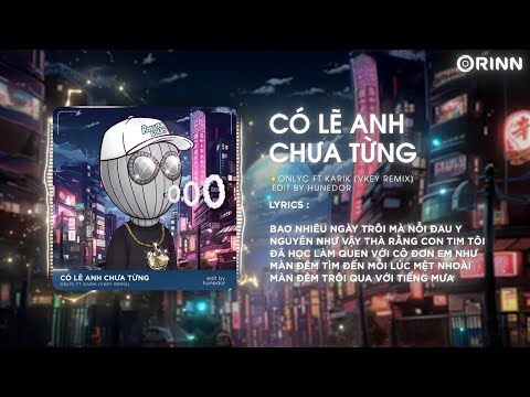 Có Lẽ Anh Chưa Từng (Vkey Remix) - OnlyC ft Karik | Có Bao Giờ Em Biết Anh Ra Sao Hiện Tại Remix