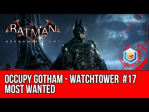 Batman Arkham Knight Occupy Gotham Most Wanted - Watchtower #17 Walkthrough Gameplay Let’s Play