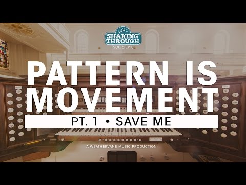 Pattern Is Movement - Pt. 1, Save Me | Shaking Through