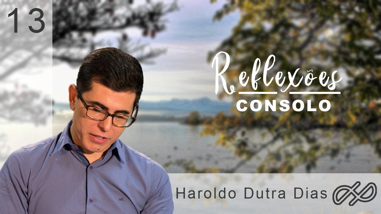 REFLEXÕES com Haroldo 013 - CONSOLO
