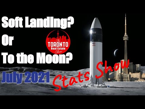 Soft Landing? Or To the Moon? --- The July 2021 Stats Show --- The Toronto Real Estate Show