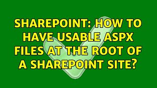 Sharepoint: How to have usable aspx files at the root of a sharepoint site? (3 Solutions!!)
