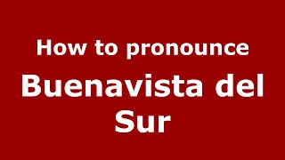 How to pronounce Buenavista Del Sur
