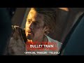 BULLET TRAIN - Official Trailer (Telugu) | In Cinemas July 15 | English, Hindi, Tamil & Telugu