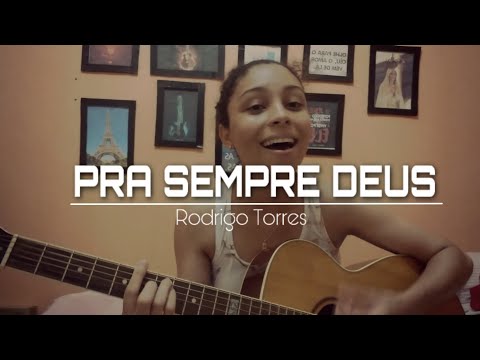 PRA SEMPRE DEUS - Rodrigo Torres / Frei Gilson (COVER) Deborah Limeira