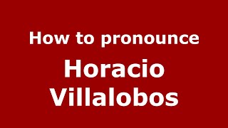 How to pronounce Horacio Villalobos