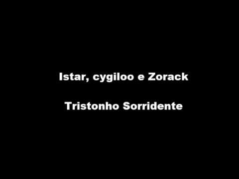 Istar, cygiloo e Zorack - Tristonho Sorridente