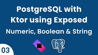 PostgreSQL with Ktor using Exposed || Part 03 -  Numeric, Boolean & String Datatypes