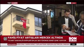 EMLAKÇILARA SIKI DENETİM! TİCARET BAKANLIĞI GÖZ AÇTIRMIYOR!