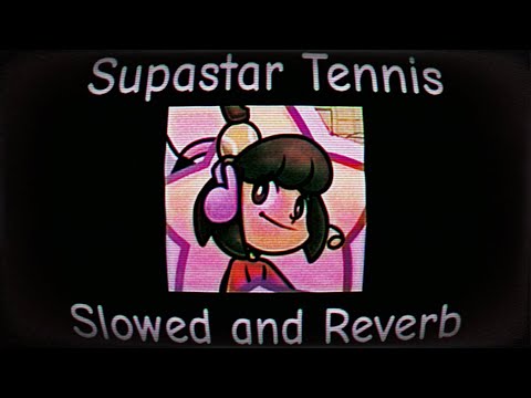 Supastar Tennis Slowed and Reverb