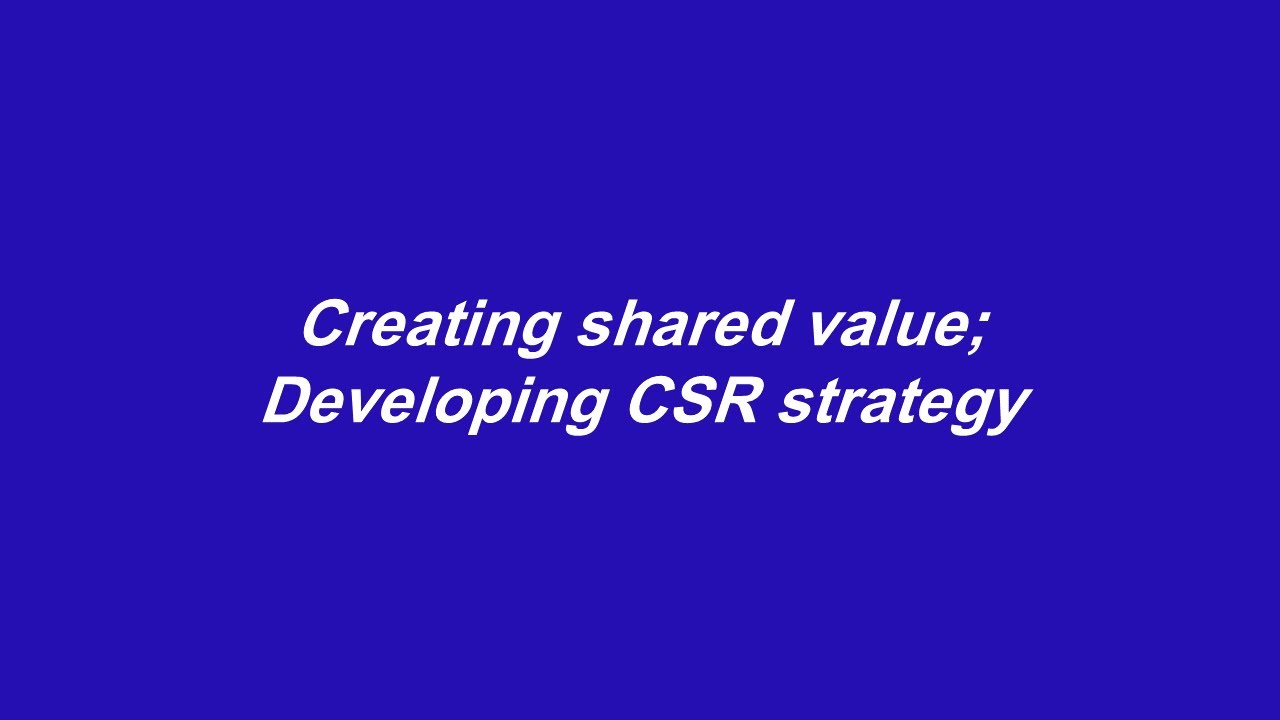 Creating Shared Value; Developing CSR Strategy
