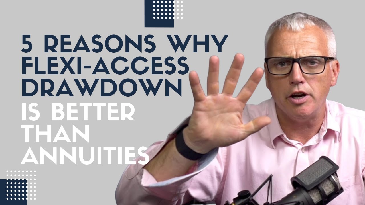 5 reasons why Flexi-Access Drawdown is Better Than Annuities