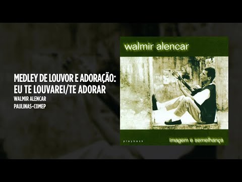 Medley de Louvor e Adoração(Eu Te Louvarei) - Walmir Alencar