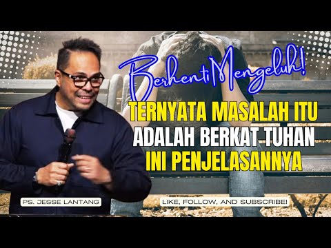 BERHENTI MENGELUH! “TERNYATA MASALAH ITU ADALAH BERKAT TUHAN” INI PENJELASANNYA // #khotbah