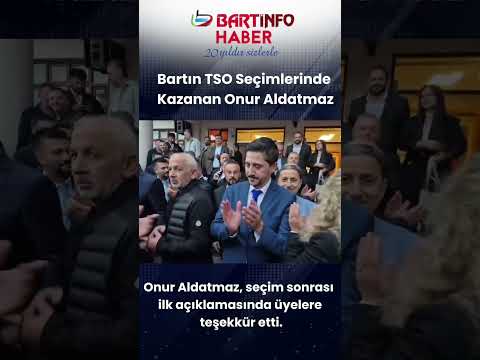 Bartın TSO Seçimlerini Onur Aldatmaz Kazandı 🗳️