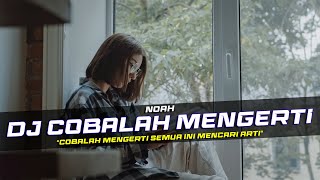 Download lagu DJ Cobalah Mengerti - Noah Remix Slow Bass mp3