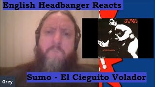 Sumo - El Cieguito Volador (English Headbanger Reacts)