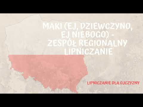 Maki (Ej, dziewczyno, ej, niebogo) - Zespół Regionalny Lipniczanie