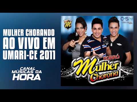 FORRÓ MULHER CHORONA AO VIVO EM UMARI-CE 2011 | CANAL MÚSICAS DA HORA