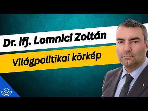 Pirkadat: Dr. ifj. Lomnici Zoltán – Világpolitikai körkép