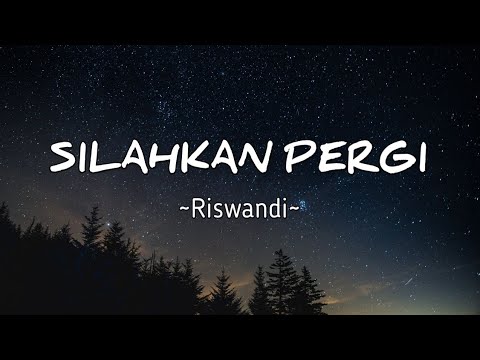 Silahkan Pergi - Riswandi || Lirik lagu yang sekarang lagi viral dan trending 2023