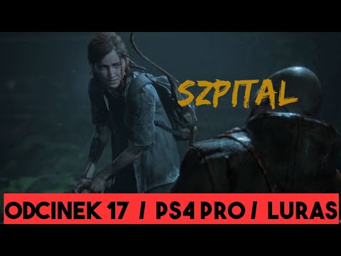 The Last Of Us 2 / Gameplay PL / PS4 PRO / Szpital / odcinek 17