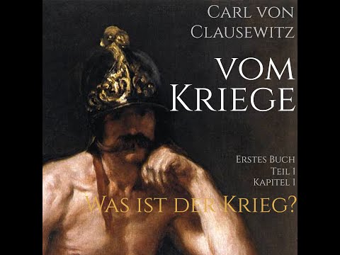 Carl von Clausewitz: Was ist der Krieg? (Das erste Kapitel aus Clausewitz' Buch "Vom Kriege" )
