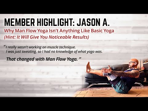 Why Man Flow Yoga Isn’t Anything Like Basic Yoga – Hint: It Will Give You Noticeable Results (Member Highlight: Jason A.)