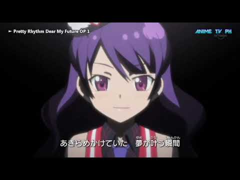 OP 1 Pretty Rhythm : Dear my Future [Dear my Future ~mirai no jibun e~]