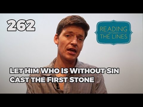 Reading Between the Lines 262 - Let Him Who is Without Sin Cast the First Stone