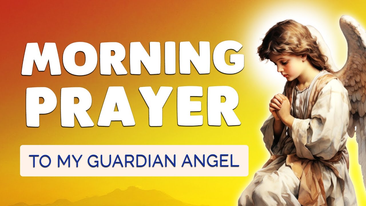 🙏 POWERFUL MORNING PRAYER to my GUARDIAN ANGEL 🙏 Protect My Day