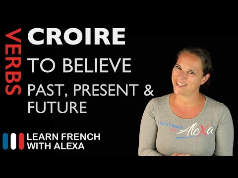 Croire (to believe) — Past, Present & Future (French verbs conjugated by Learn French With Alexa)