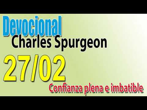 Devocional Charles Spurgeon 27/02 - Confianza plena e imbatible