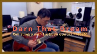 Video thumbnail for Kim Sungsu 'Darn That Dream' with Eastman Guitars T146SM by 기타리스트 김성수